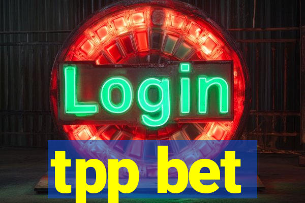 tpp bet